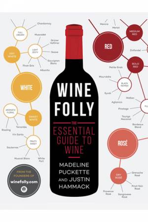 Madeline Puckette + Justin Hammack Wine Folly - The Essential Guide to Wine